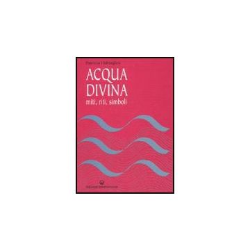 Acqua Divina. Miti, Riti, Simboli