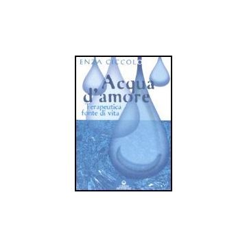 Acqua D'amore. Terapeutica Fonte Di Vita
