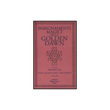 Insegnamenti Magici Della Golden Dawn. Rituali, Documenti Segreti, Testi  Dottrinali