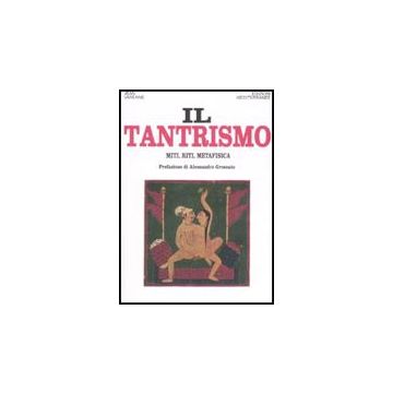 Il Tantrismo. Miti, Riti E Metafisica 