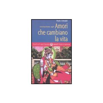 Iniziazione Agli Amori Che Cambiano La Vita