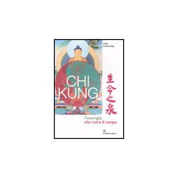 Chi Kung. L'energia Che Cura Il Corpo