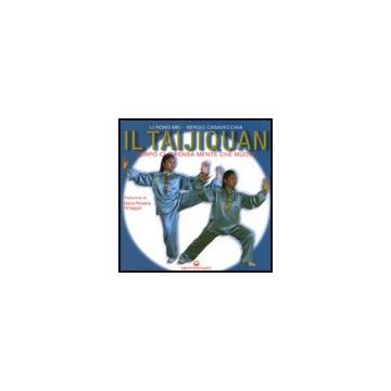 Il Taijiquan. Corpo Che Pensa, Mente Che Muove 