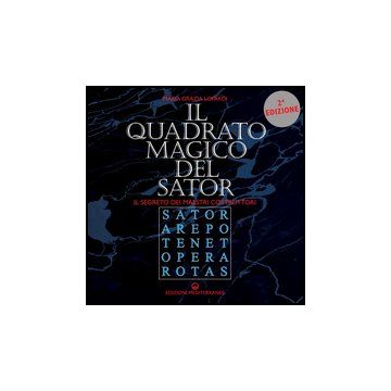 Il Quadrato Magico Del Sator. Il Segreto Dei Maestri Costruttori 