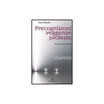 Precognizioni, Veggenze, Profezie. Con Un Saggio Sul Miracolo Del Sangue Di San Gennaro