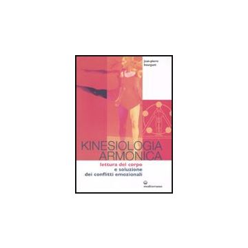 Kinesiologia Armonica. Lettura Del Corpo E Soluzione Dei Conflitti Emozionali
