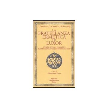 La Fratellanza Ermetica Di Luxor. Storia, Rituali Iniziatici E Istruzioni Di  Occultismo Pratico 