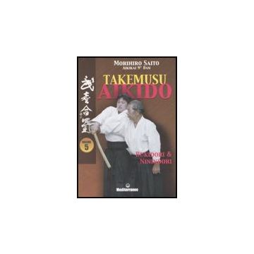 Takemusu Aikido. Vol. 5: Bukidori & Ninindori