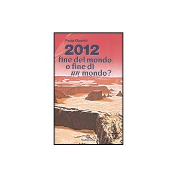 2012: Fine Del Mondo O Fine Di Un Mondo?
