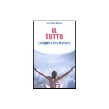Il Tutto. Lo Spirito E La Materia 