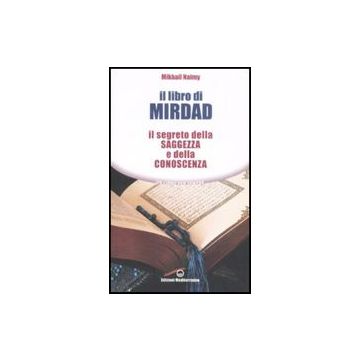 Il Libro Di Mirdad. Il Segreto Della Saggezza E Della Conoscenza 