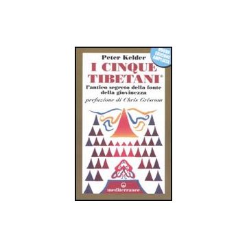I Cinque Tibetani . Vol. 1: L'antico Segreto Della Fonte Della Giovinezza