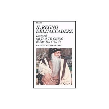 Il Regno Dell'accadere. Discorsi Sul Tao-Te-Ching Di Lao Tzu. Vol. 4