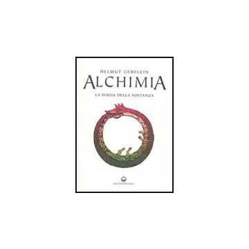 Alchimia. La Magia Della Sostanza