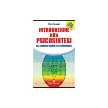 Introduzione Alla Psicosintesi. Idee E Strumenti Per La Crescita Personale