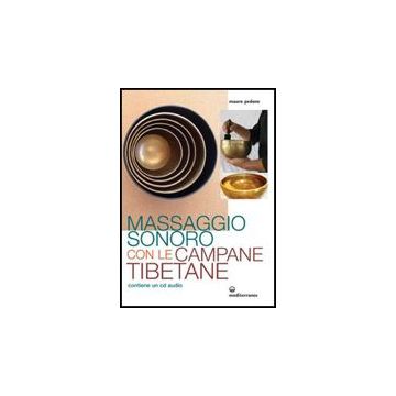 Massaggio Sonoro Con Le Campane Tibetane. Con Cd Audio