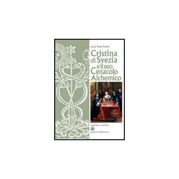 Cristina Di Svezia E Il Suo Cenacolo Alchemico