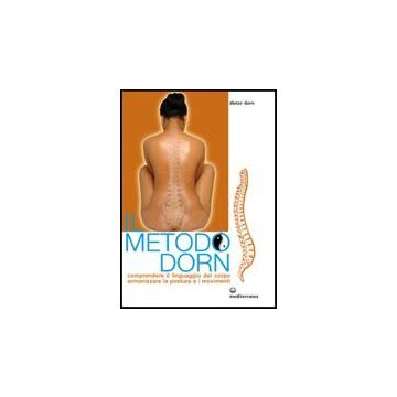 Il Metodo Dorn. Comprendere Il Linguaggio Del Corpo. Armonizzare La Postura E I Movimenti 