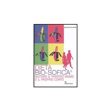 Dieta Bio-sofica®. Nutrire Il Proprio Animo E Il Proprio Corpo