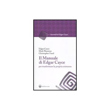 Il Manuale Di Edgar Cayce Per Trasformare La Propria Esistenza 