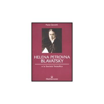 Helena Petrovna Blavatsky E La Società Teosofica