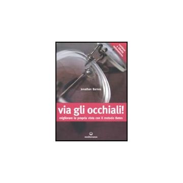 Via Gli Occhiali! Migliorare La Propria Vista Con Il Metodo Bates