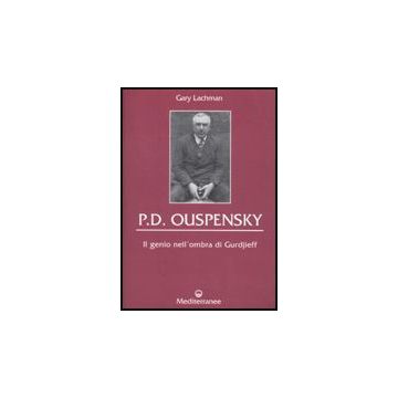 P. D. Ouspensky. Il Genio Nell'ombra Di Gurdjieff