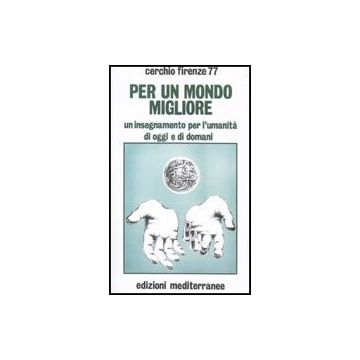 Per un mondo migliore. Un insegnamento per l'umanità di oggi e di domani. Con CD Audio