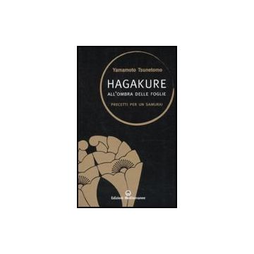 Hagakure. All'ombra Delle Foglie. Precetti Per Un Samurai