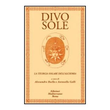 Divo Sole. La Teurgia Solare Dell'alchimia