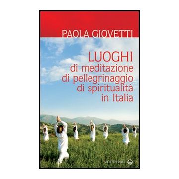Luoghi Di Meditazione, Di Pellegrinaggio, Di Spiritualità In Italia
