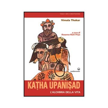 Katha Upanisad. L'alchimia Della Vita