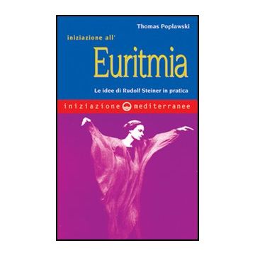 Iniziazione All'euritmia. Le Idee Di Rudolf Steiner In Pratica