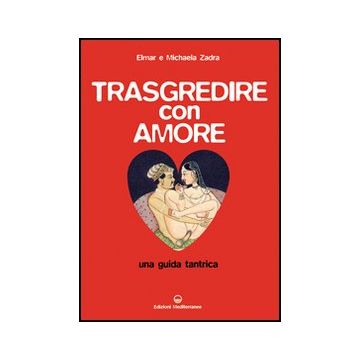 Trasgredire Con Amore. Una Guida Tantrica
