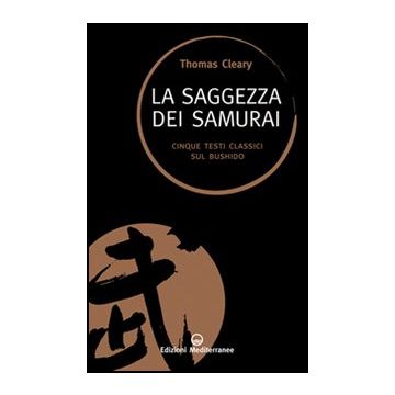 La Saggezza Dei Samurai. Cinque Testi Classici Sul Bushido 