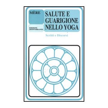 Salute E Guarigione Nello Yoga. Scritti E Discorsi