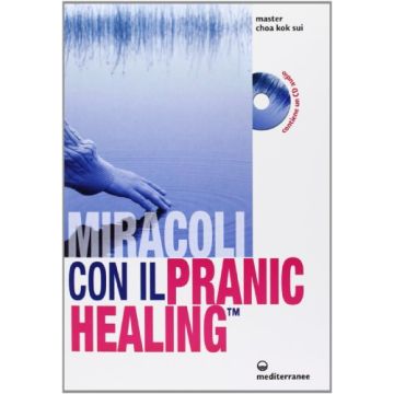 Miracoli Con Il Pranic Healing. Manuale Pratico Di Guarigione Energetica. Con Cd Audio