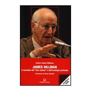 James Hillman. Il cammino del «fare anima» e dell'ecologia profonda. Con DVD