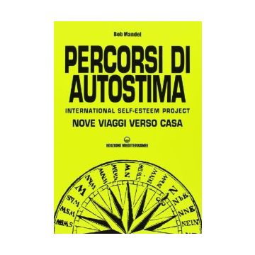 Percorsi Di Autostima. International Self-esteem Project. Nove Viaggi Verso Casa Spirituale