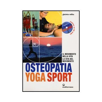 Osteopatia Yoga Sport. Il Movimento Nella Vita, La Vita Nel Movimento. Con Cd Audio