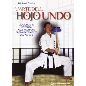 L'arte dell'Hojo Undo. Aggiungere potenza alle tecniche di combattimento del Karate