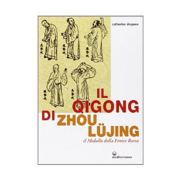 Il Qigong Di Zhou Lujing. Il Midollo Della Fenice Rossa 