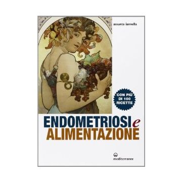 Endometriosi Ed Alimentazione. Con Più Di 100 Ricette
