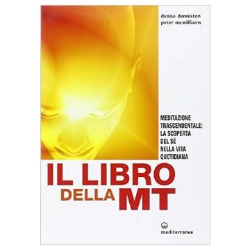 Libro Della Mt. Meditazione Trascendentale: La Scoperta Del Se' Nella Vita Quotidiana - Denniston Denise; Mcwilliams Peter - Edizioni Mediterranee - 9788827224915