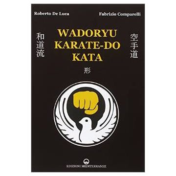 Wadoryu Karate-do Kata - De Luca Roberto; Comparelli Fabrizio - Edizioni Mediterranee - 9788827225011