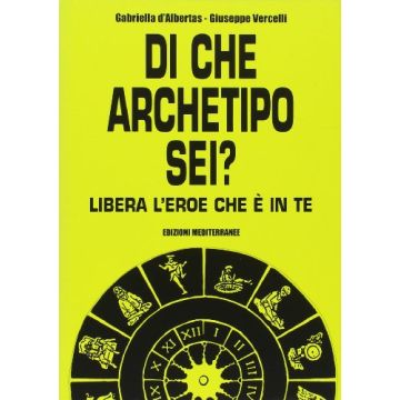 Di Che Archetipo Sei? Libera L'eroe Che E' In Te