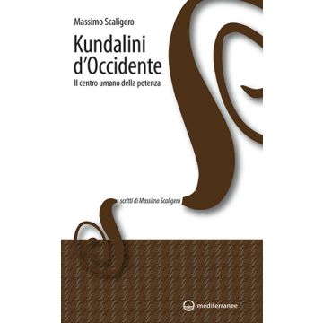 Kundalini d'Occidente. Il centro umano della potenza  Scaligero Massimo  Edizioni Mediterranee  9788827225073