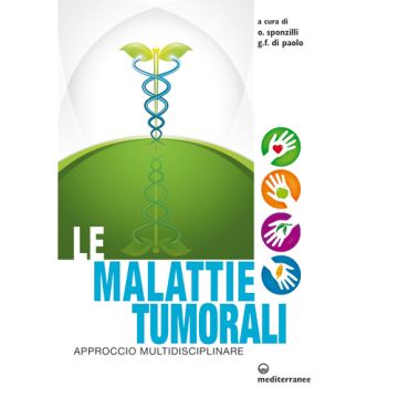 Le malattie tumorali. Approccio multidisciplinare  Sponzilli Osvaldo; Di Paolo Giovanni Francesco  Edizioni Mediterranee  9788827225615