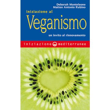 Iniziazione al veganismo. Un invito al rinnovamento  Monteleone Deborah; Rubino Matteo A.  Edizioni Mediterranee  9788827225714
