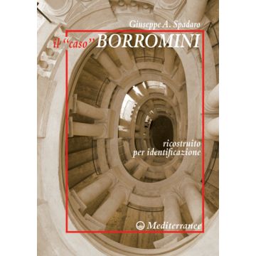 Il «caso» Borromini ricostruito per identificazione  Spadaro Giuseppe A.  Edizioni Mediterranee  9788827225882